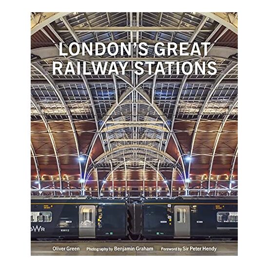 London's Great Railway Stations, Oliver Green, Benjamin Graham