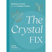 The Crystal Fix Healing Crystals for the Modern Home