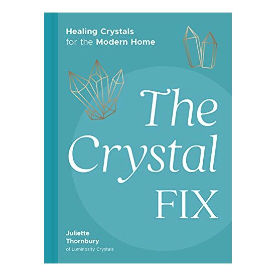 The Crystal Fix Healing Crystals for the Modern Home