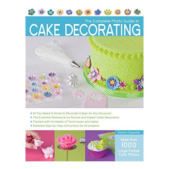 The Complete Photo Guide To Cake Decorating