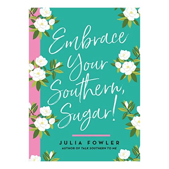Embrace Your Southern, Sugar!