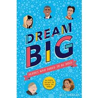 Dream Big! Heroes Who Dared to Be Bold