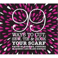 99 Ways to Cut, Sew, Tie & Rock Your Scarf
