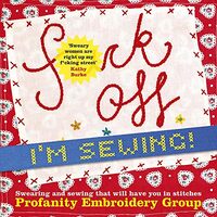 Fuck off, I'm Sewing!, Profanity Embroidery Group