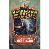 Herrmann the Great's Wizard Manual