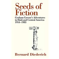 The Seeds Of Fiction Graham Greenes Adventures In Haiti 1954 1963