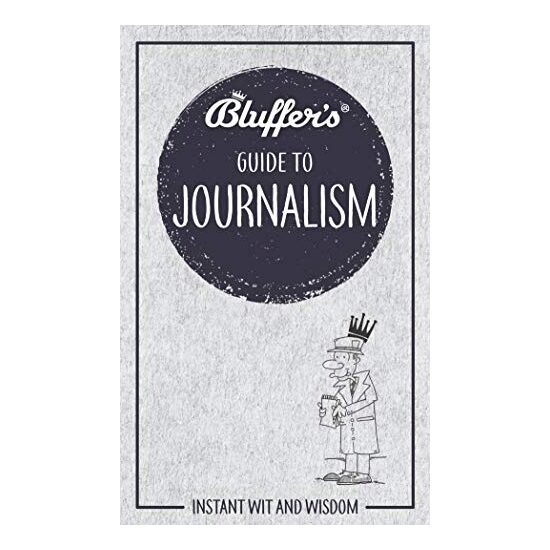 Bluffer's Guide to Journalism (Instant Wit and Wisdom)
