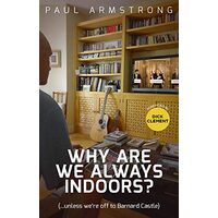 Why Are We Always Indoors? : ( ... Unless We're off to Barnard Castle)
