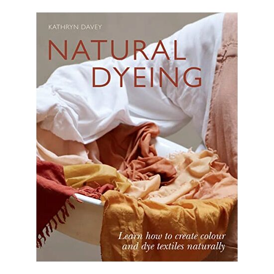 Natural Dyeing, Kathyn Davey