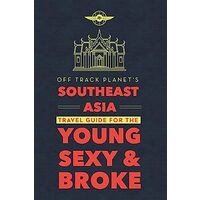 Off Track Planet's Southeast Asia Travel Guide for the Young, Sexy, and Broke