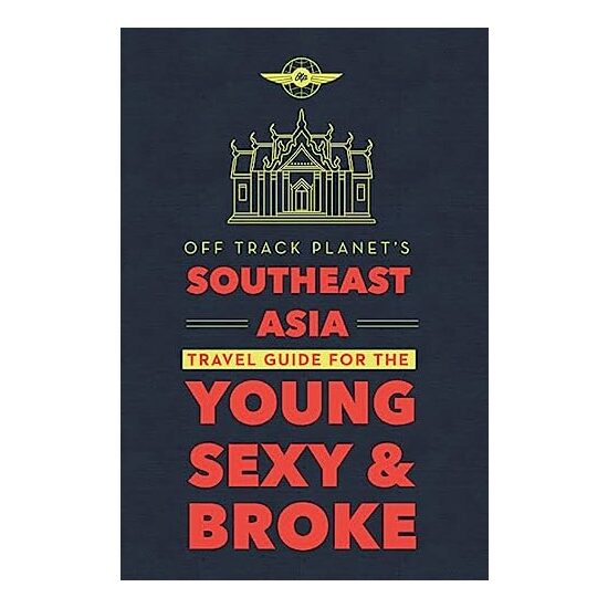 Off Track Planet's Southeast Asia Travel Guide for the Young, Sexy, and Broke