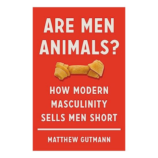 Are Men Animals?, Matthew Gutmann