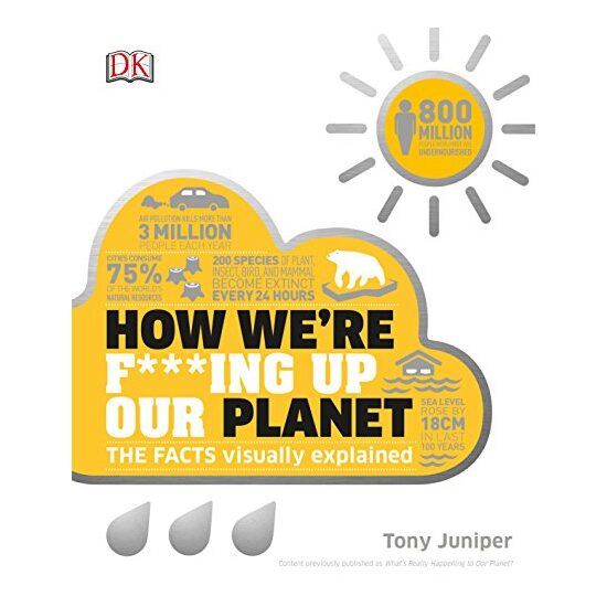 How We're F***ing Up Our Planet, Tony Juniper