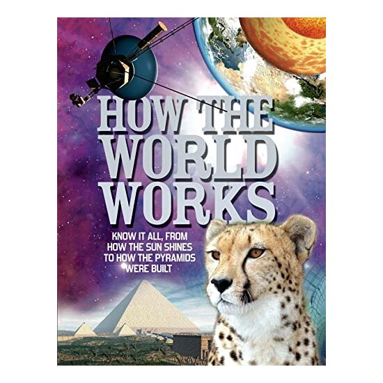 How The World Works: Know it all, From How the Sun Shines to How the Pyramids Were Built, Clive Gifford