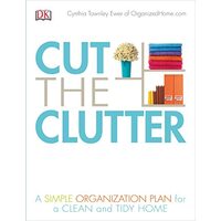 Cut the Clutter: A Simple Organization Plan for a Clean and Tidy Home, Cynthia Ewer