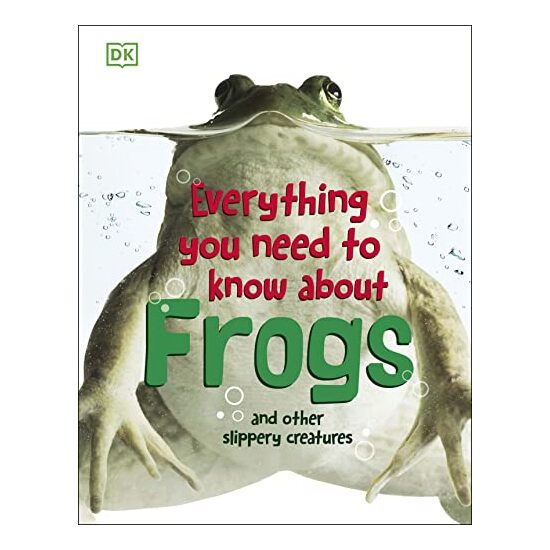 Everything you need to know about frogs and other slippery creatures, DK