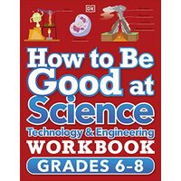 How to Be Good at Science, Technology and Engineering Workbook, Grade 6-8