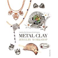 Metal Clay Jewelry Workshop Handcrafted Designs & Techniques