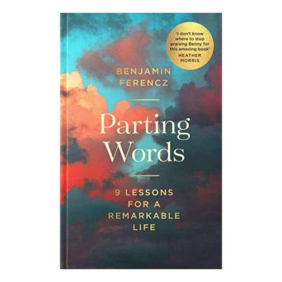 Parting Words 9 Lessons for a Remarkable Life, Benjamin Ferencz