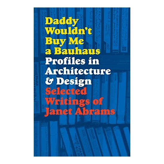 Daddy Wouldn't Buy Me a Bauhaus, Janet Abrams, Deyan Sudjic