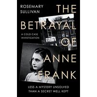 Betrayal of Anne Frank, Rosemary Sullivan