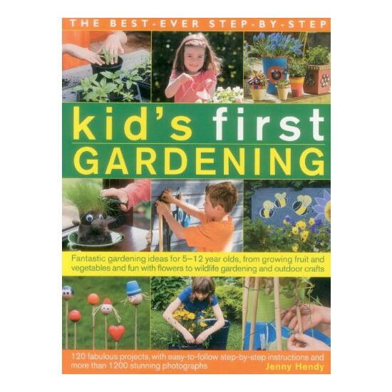 The Best-Ever Step-by-Step Kid's First Gardening