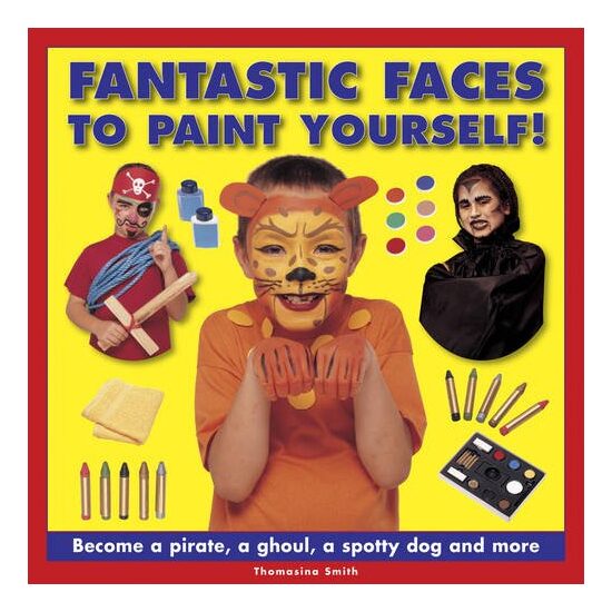 Fantastic Faces to Paint Yourself!: Become a pirate, a ghoul, a spotty dog and more