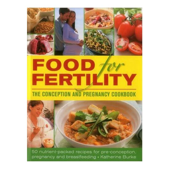Food for Fertility : The Conception and Pregnancy Cookbook
