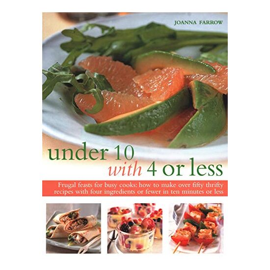 Under 10 with 4 or Less : Frugal Feasts For Busy Cooks