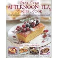 Best-Ever Afternoon Tea Recipe Book More Than 160 Classic Recipes for Sandwiches, Pretty Cakes and Bakes, Biscuits, Bars, Pastries, Cupcakes, Celebration Cakes and Glorious Gteaux