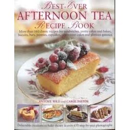 Best-Ever Afternoon Tea Recipe Book More Than 160 Classic Recipes for Sandwiches, Pretty Cakes and Bakes, Biscuits, Bars, Pastries, Cupcakes, Celebration Cakes and Glorious Gteaux