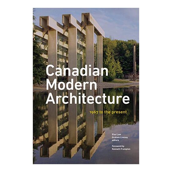 Canadian Modern Architecture, 1967/2017, Elsa Lam, Graham Livesey, Kenneth Frampton
