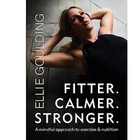 Fitter. Calmer. Stronger. Ellie Goulding