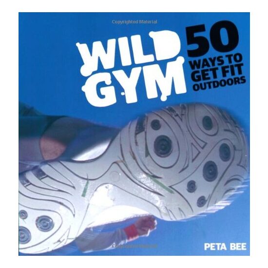 Wild Gym 50 Ways To Get Fit Outdoors