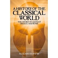 A History of the Classical World, Elizabeth Wyse