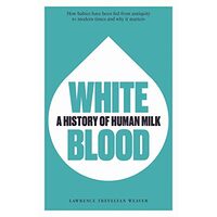 White Blood a History of Human Milk