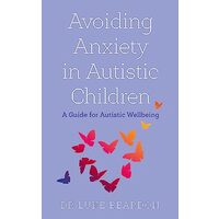 Avoiding Anxiety in Autistic Children, Luke Beardon