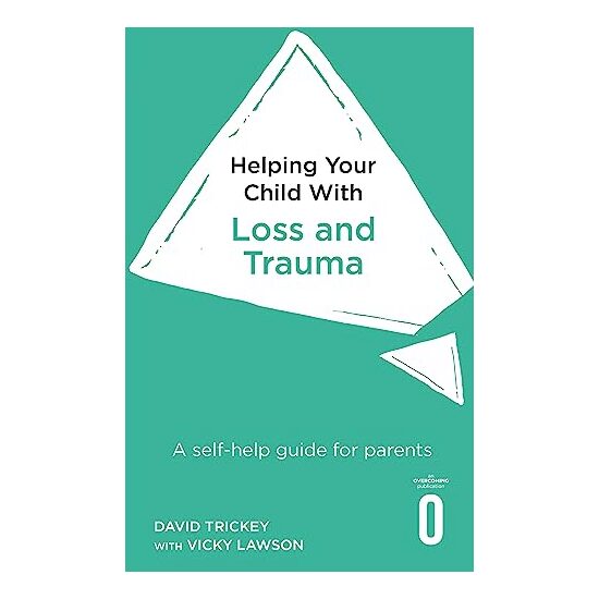 Helping Your Child with Loss, Change and Trauma
