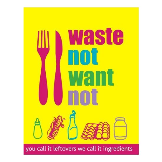 Waste not want not