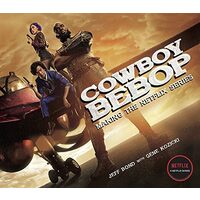 Cowboy Bebop: Making The Netflix Series, Jeff Bond, Gene Kozicki