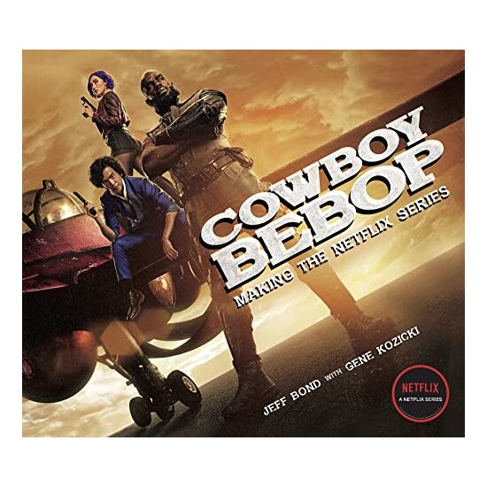 Cowboy Bebop: Making The Netflix Series, Jeff Bond, Gene Kozicki