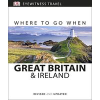 Where to Go When - Great Britain and Ireland, Dorling Kindersley Travel Staff