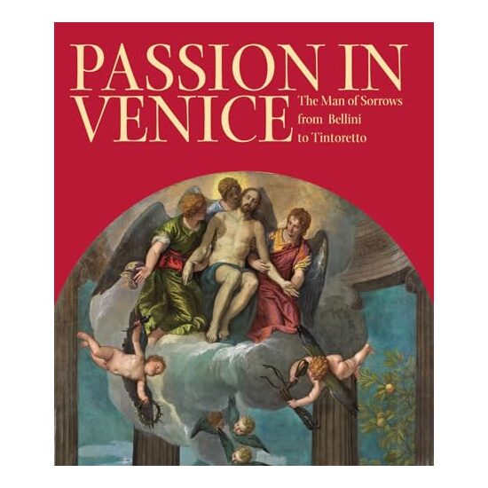 Passion in Venice: Crivelli to Tintoretto and Veronese, Catherine R. Puglisi