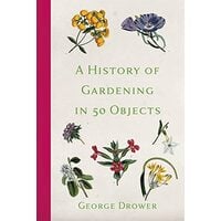 History of Gardening in 50 Objects