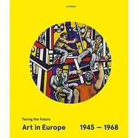 Art in Europe 1945-1968: Facing the Future, Mari Shields, Eckhart Gillen, Peter Weibel