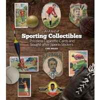 A to Z of Sporting Collectibles: Priceless Cigarettes Cards and Sought-After Sports Stickers, Carl Wilkes 