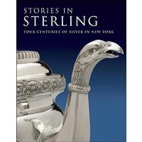 Stories in Sterling: Four Centuries of Silver in New York, Margaret K. Hofer 