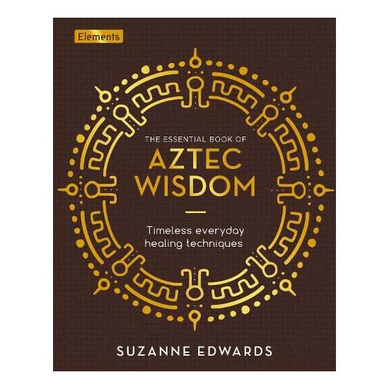 Essential Book of Aztec Wisdom