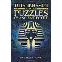 Tutankhamun and the Puzzles of Ancient Egypt, Gareth Moore