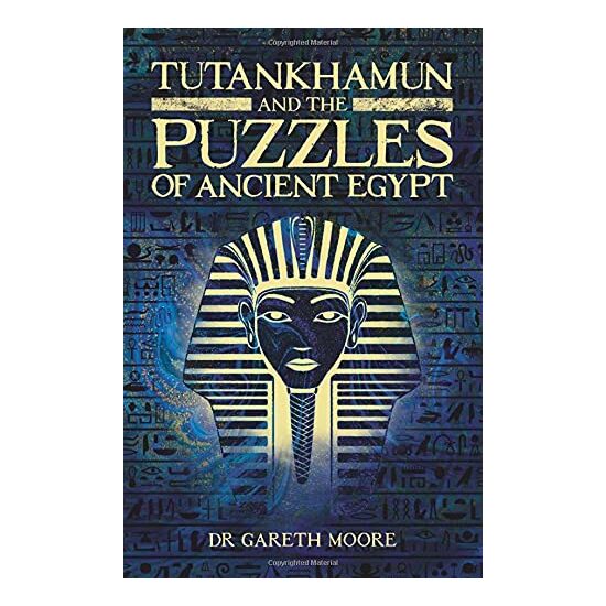 Tutankhamun and the Puzzles of Ancient Egypt, Gareth Moore